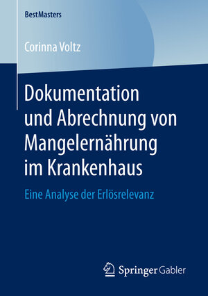 Buchcover Dokumentation und Abrechnung von Mangelernährung im Krankenhaus | Corinna Voltz | EAN 9783658158538 | ISBN 3-658-15853-0 | ISBN 978-3-658-15853-8