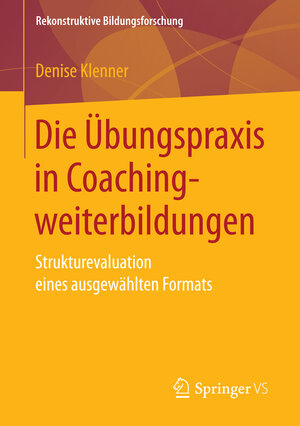 Buchcover Die Übungspraxis in Coachingweiterbildungen | Denise Klenner | EAN 9783658158637 | ISBN 3-658-15863-8 | ISBN 978-3-658-15863-7
