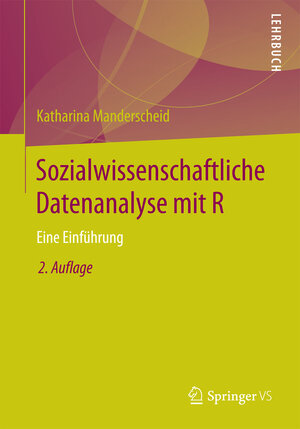 Buchcover Sozialwissenschaftliche Datenanalyse mit R | Katharina Manderscheid | EAN 9783658159023 | ISBN 3-658-15902-2 | ISBN 978-3-658-15902-3