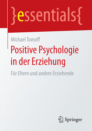 Buchcover Positive Psychologie in der Erziehung | Michael Tomoff | EAN 9783658159139 | ISBN 3-658-15913-8 | ISBN 978-3-658-15913-9