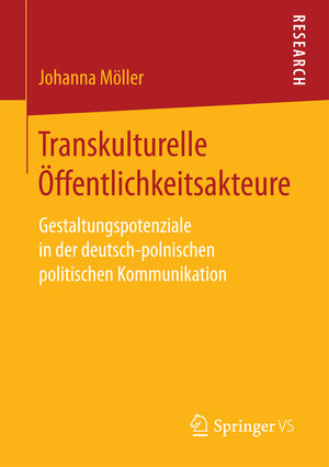 Buchcover Transkulturelle Öffentlichkeitsakteure | Johanna Möller | EAN 9783658159184 | ISBN 3-658-15918-9 | ISBN 978-3-658-15918-4