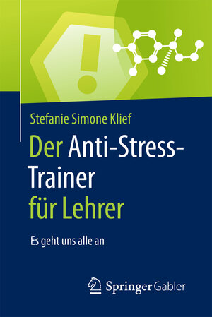 Buchcover Der Anti-Stress-Trainer für Lehrer | Stefanie Simone Klief | EAN 9783658159559 | ISBN 3-658-15955-3 | ISBN 978-3-658-15955-9
