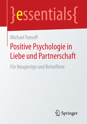 Buchcover Positive Psychologie in Liebe und Partnerschaft | Michael Tomoff | EAN 9783658159887 | ISBN 3-658-15988-X | ISBN 978-3-658-15988-7