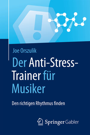 Buchcover Der Anti-Stress-Trainer für Musiker | Joe Orszulik | EAN 9783658159948 | ISBN 3-658-15994-4 | ISBN 978-3-658-15994-8