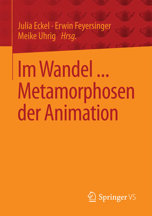 Buchcover Im Wandel ... Metamorphosen der Animation  | EAN 9783658159962 | ISBN 3-658-15996-0 | ISBN 978-3-658-15996-2