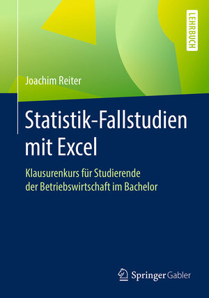 Buchcover Statistik-Fallstudien mit Excel | Joachim Reiter | EAN 9783658160401 | ISBN 3-658-16040-3 | ISBN 978-3-658-16040-1