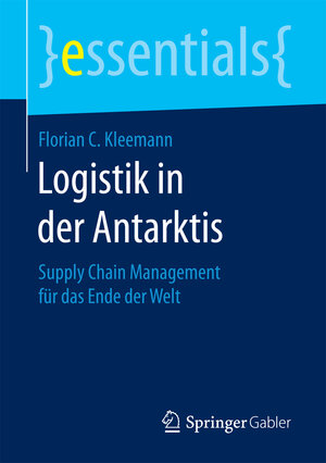 Buchcover Logistik in der Antarktis | Florian C. Kleemann | EAN 9783658160708 | ISBN 3-658-16070-5 | ISBN 978-3-658-16070-8