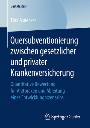 Buchcover Quersubventionierung zwischen gesetzlicher und privater Krankenversicherung | Tina Asdecker | EAN 9783658161200 | ISBN 3-658-16120-5 | ISBN 978-3-658-16120-0