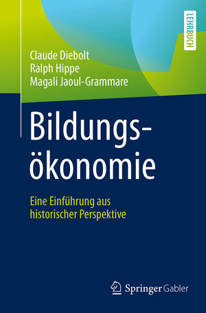 Buchcover Bildungsökonomie | Claude Diebolt | EAN 9783658161460 | ISBN 3-658-16146-9 | ISBN 978-3-658-16146-0