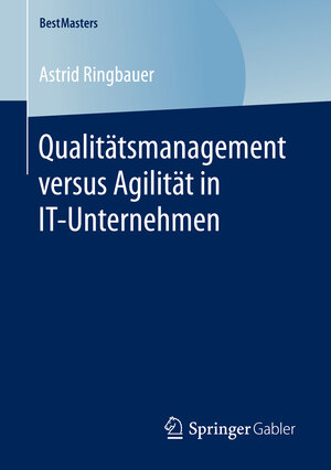 Buchcover Qualitätsmanagement versus Agilität in IT-Unternehmen | Astrid Ringbauer | EAN 9783658161484 | ISBN 3-658-16148-5 | ISBN 978-3-658-16148-4