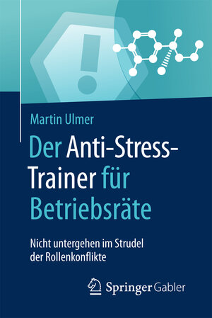 Buchcover Der Anti-Stress-Trainer für Betriebsräte | Martin Ulmer | EAN 9783658161569 | ISBN 3-658-16156-6 | ISBN 978-3-658-16156-9
