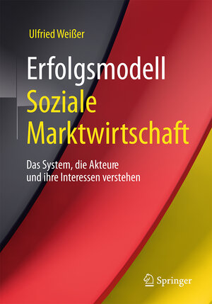 Buchcover Erfolgsmodell Soziale Marktwirtschaft | Ulfried Weißer | EAN 9783658161804 | ISBN 3-658-16180-9 | ISBN 978-3-658-16180-4