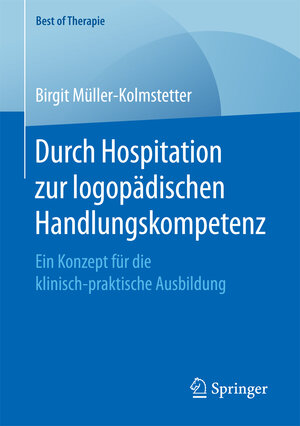 Buchcover Durch Hospitation zur logopädischen Handlungskompetenz | Birgit Müller-Kolmstetter | EAN 9783658162009 | ISBN 3-658-16200-7 | ISBN 978-3-658-16200-9