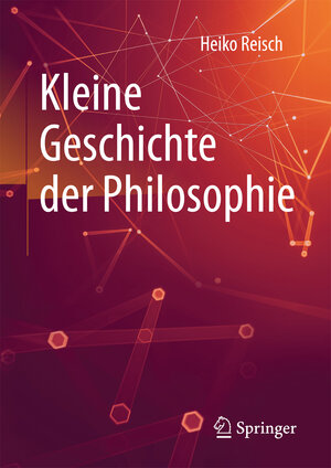 Buchcover Kleine Geschichte der Philosophie | Heiko Reisch | EAN 9783658162368 | ISBN 3-658-16236-8 | ISBN 978-3-658-16236-8