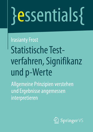 Buchcover Statistische Testverfahren, Signifikanz und p-Werte | Irasianty Frost | EAN 9783658162580 | ISBN 3-658-16258-9 | ISBN 978-3-658-16258-0