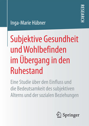 Buchcover Subjektive Gesundheit und Wohlbefinden im Übergang in den Ruhestand | Inga-Marie Hübner | EAN 9783658164027 | ISBN 3-658-16402-6 | ISBN 978-3-658-16402-7