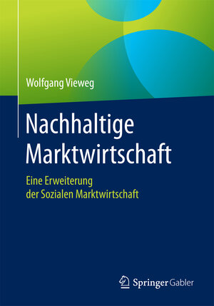 Buchcover Nachhaltige Marktwirtschaft | Wolfgang Vieweg | EAN 9783658165291 | ISBN 3-658-16529-4 | ISBN 978-3-658-16529-1