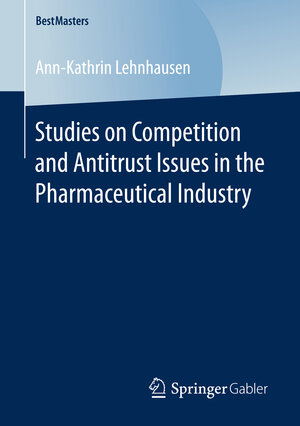 Buchcover Studies on Competition and Antitrust Issues in the Pharmaceutical Industry | Ann-Kathrin Lehnhausen | EAN 9783658165505 | ISBN 3-658-16550-2 | ISBN 978-3-658-16550-5