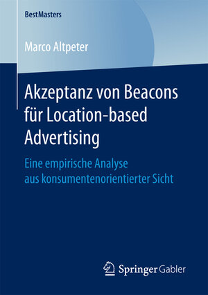 Buchcover Akzeptanz von Beacons für Location-based Advertising | Marco Altpeter | EAN 9783658166076 | ISBN 3-658-16607-X | ISBN 978-3-658-16607-6