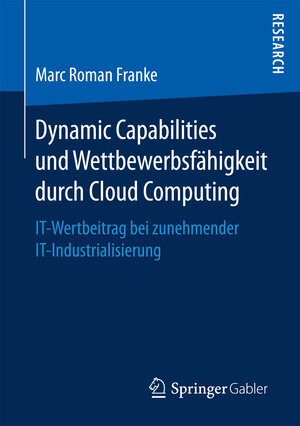 Buchcover Dynamic Capabilities und Wettbewerbsfähigkeit durch Cloud Computing | Marc Roman Franke | EAN 9783658166236 | ISBN 3-658-16623-1 | ISBN 978-3-658-16623-6