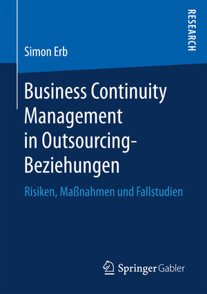 Buchcover Business Continuity Management in Outsourcing-Beziehungen | Simon Erb | EAN 9783658166267 | ISBN 3-658-16626-6 | ISBN 978-3-658-16626-7