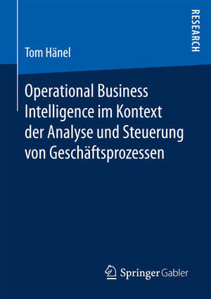 Buchcover Operational Business Intelligence im Kontext der Analyse und Steuerung von Geschäftsprozessen | Tom Hänel | EAN 9783658166359 | ISBN 3-658-16635-5 | ISBN 978-3-658-16635-9
