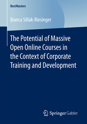 Buchcover The Potential of Massive Open Online Courses in the Context of Corporate Training and Development | Bianca Sillak-Riesinger | EAN 9783658166496 | ISBN 3-658-16649-5 | ISBN 978-3-658-16649-6