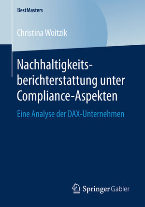 Buchcover Nachhaltigkeitsberichterstattung unter Compliance-Aspekten | Christina Woitzik | EAN 9783658167035 | ISBN 3-658-16703-3 | ISBN 978-3-658-16703-5