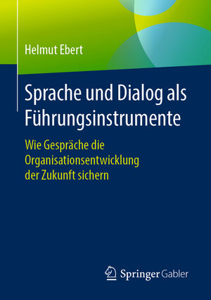 Buchcover Sprache und Dialog als Führungsinstrumente | Helmut Ebert | EAN 9783658167769 | ISBN 3-658-16776-9 | ISBN 978-3-658-16776-9