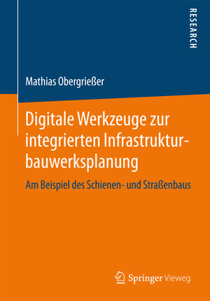 Buchcover Digitale Werkzeuge zur integrierten Infrastrukturbauwerksplanung | Mathias Obergrießer | EAN 9783658167813 | ISBN 3-658-16781-5 | ISBN 978-3-658-16781-3