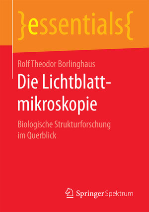 Buchcover Die Lichtblattmikroskopie | Rolf Theodor Borlinghaus | EAN 9783658168100 | ISBN 3-658-16810-2 | ISBN 978-3-658-16810-0