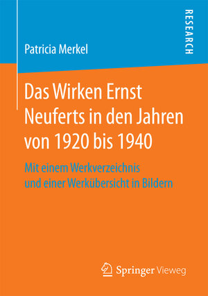 Buchcover Das Wirken Ernst Neuferts in den Jahren von 1920 bis 1940 | Patricia Merkel | EAN 9783658168568 | ISBN 3-658-16856-0 | ISBN 978-3-658-16856-8