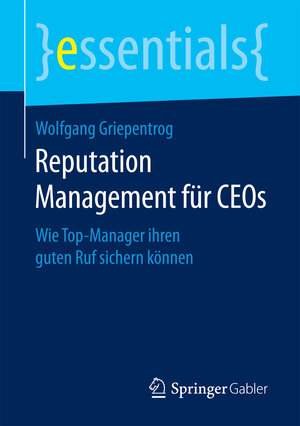 Buchcover Reputation Management für CEOs | Wolfgang Griepentrog | EAN 9783658169732 | ISBN 3-658-16973-7 | ISBN 978-3-658-16973-2
