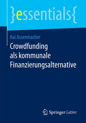 Buchcover Crowdfunding als kommunale Finanzierungsalternative | Kai Assenmacher | EAN 9783658171520 | ISBN 3-658-17152-9 | ISBN 978-3-658-17152-0