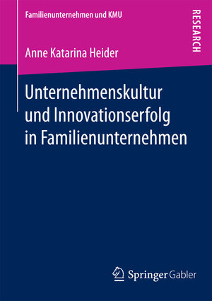 Buchcover Unternehmenskultur und Innovationserfolg in Familienunternehmen | Anne Katarina Heider | EAN 9783658171582 | ISBN 3-658-17158-8 | ISBN 978-3-658-17158-2