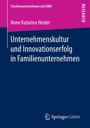 Buchcover Unternehmenskultur und Innovationserfolg in Familienunternehmen | Anne Katarina Heider | EAN 9783658171599 | ISBN 3-658-17159-6 | ISBN 978-3-658-17159-9