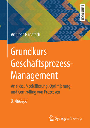 Buchcover Grundkurs Geschäftsprozess-Management | Andreas Gadatsch | EAN 9783658171780 | ISBN 3-658-17178-2 | ISBN 978-3-658-17178-0