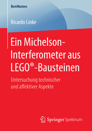 Buchcover Ein Michelson-Interferometer aus LEGO®-Bausteinen | Ricardo Linke | EAN 9783658171841 | ISBN 3-658-17184-7 | ISBN 978-3-658-17184-1