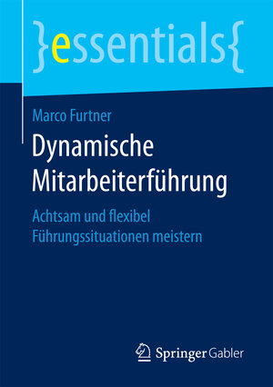 Buchcover Dynamische Mitarbeiterführung | Marco Furtner | EAN 9783658171940 | ISBN 3-658-17194-4 | ISBN 978-3-658-17194-0