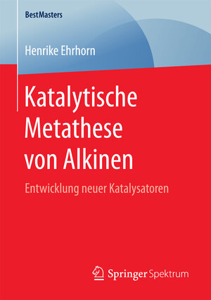 Buchcover Katalytische Metathese von Alkinen | Henrike Ehrhorn | EAN 9783658172428 | ISBN 3-658-17242-8 | ISBN 978-3-658-17242-8