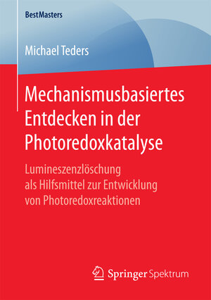 Buchcover Mechanismusbasiertes Entdecken in der Photoredoxkatalyse | Michael Teders | EAN 9783658172657 | ISBN 3-658-17265-7 | ISBN 978-3-658-17265-7
