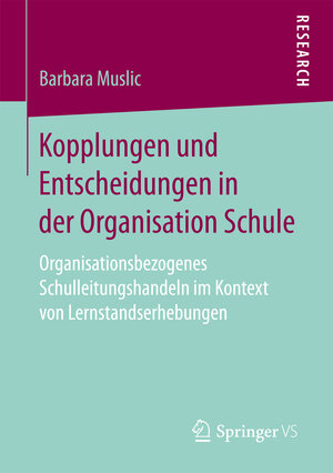 Buchcover Kopplungen und Entscheidungen in der Organisation Schule | Barbara Muslic | EAN 9783658172688 | ISBN 3-658-17268-1 | ISBN 978-3-658-17268-8