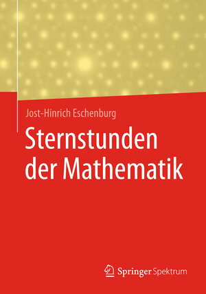 Buchcover Sternstunden der Mathematik | Jost-Hinrich Eschenburg | EAN 9783658172947 | ISBN 3-658-17294-0 | ISBN 978-3-658-17294-7