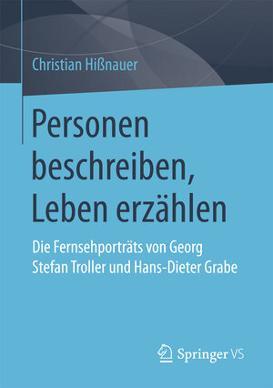 Buchcover Personen beschreiben, Leben erzählen | Christian Hißnauer | EAN 9783658173166 | ISBN 3-658-17316-5 | ISBN 978-3-658-17316-6