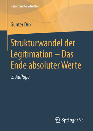 Buchcover Strukturwandel der Legitimation – Das Ende absoluter Werte | Günter Dux | EAN 9783658173760 | ISBN 3-658-17376-9 | ISBN 978-3-658-17376-0
