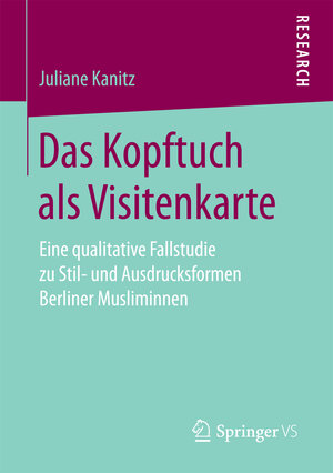 Buchcover Das Kopftuch als Visitenkarte | Juliane Kanitz | EAN 9783658174149 | ISBN 3-658-17414-5 | ISBN 978-3-658-17414-9