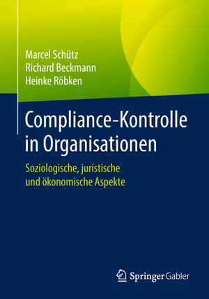 Buchcover Compliance-Kontrolle in Organisationen | Marcel Schütz | EAN 9783658174705 | ISBN 3-658-17470-6 | ISBN 978-3-658-17470-5