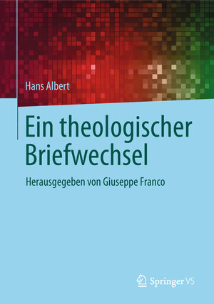 Buchcover Ein theologischer Briefwechsel | Hans Albert | EAN 9783658174781 | ISBN 3-658-17478-1 | ISBN 978-3-658-17478-1