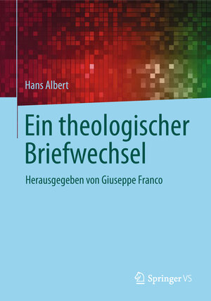Buchcover Ein theologischer Briefwechsel | Hans Albert | EAN 9783658174798 | ISBN 3-658-17479-X | ISBN 978-3-658-17479-8