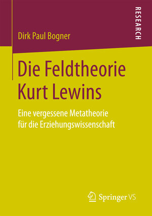 Buchcover Die Feldtheorie Kurt Lewins | Dirk Paul Bogner | EAN 9783658175924 | ISBN 3-658-17592-3 | ISBN 978-3-658-17592-4